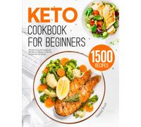 Keto Cookbook for Beginners: 1500 Quick & Easy Keto Recipes and Meal Plans for Beginners to Start the Ketogenic Diet and Lifestyle