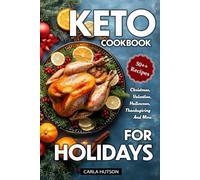 Keto Cookbook For Holidays: Easy And Flavorful Keto Recipes For A Healthy Holiday Season