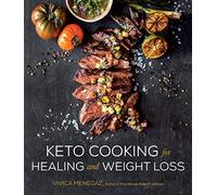 Keto Cooking for Healing and Weight Loss: 80 Delicious Low-Carb, Grain- And Dairy-Free Recipes
