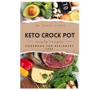 Keto Crock Pot Cookbook for Beginners 2025: Effortless Low-Carb Slow Cooker Recipes to Burn Fat, Save Time, and Eat Well Every Day
