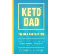 Keto Dad. The Do's and Don'ts Of Keto: A Straightforward Guide to What Works, What Doesn’t, and How to Stay on Track with Keto