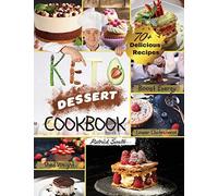 Keto Dessert Cookbook 2021: For a Healthy and Carefree Life. 70+ Quick and Easy Ketogenic Bombs, Cakes, and Sweets to Help You Lose Weight, Stay Healthy, and Boost Your Energy without Guilt