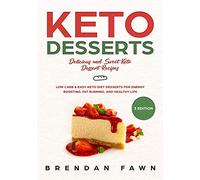Keto Desserts: Delicious and Sweet Keto Dessert Recipes: Low Carb & Easy Keto Diet Desserts for Energy Boosting, Fat Burning, and Healthy Life: 3