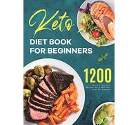 Keto Diet Book for Beginners: 1200 Quick & Easy Keto Recipes and 4-Week Meal Plan for Everyone