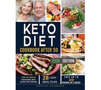 Keto Diet Cookbook After 50: The Ultimate Ketogenic Diet Guide for Seniors 28-Day Meal Plan Lose Up To 20 Pounds In 3 Weeks