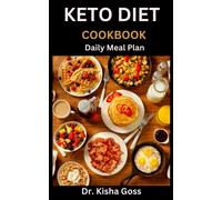 KETO DIET COOKBOOK DAILY MEAL PLAN: HOW TO GET INTO KETOSIS FAST WITH THE STEP-BY-STEP KETO COOKBOOK. How to Get Started on the Ketogenic Diet and Lifestyle Quickly and Easily with Easy Keto Recipes