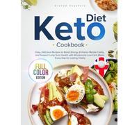 Keto Diet Cookbook: Easy, Delicious Recipes to Boost Energy, Enhance Mental Clarity, and Support Long-Term Health with Wholesome Low-Carb Meals for Lasting Vitality Every Day, Full-Colour Edition