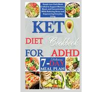 Keto Diet Cookbook For ADHD: Simple Low-Carb Meals Crafted to Support Memory, Mood, and Concentration While Reducing Stress and Empowering Everyday Living (KETOGENIC NUTRITION FOR NEUROLOGICAL HEALTH)