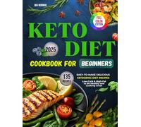 Keto Diet Cookbook For Beginners: 135 Easy-to-Make Delicious, Low-Carb & High-Fat Recipes to Be Healthy and Looking Great | Includes Color Photos