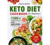 Keto Diet Cookbook for Beginners: 1500+ Simple & Delicious Keto Recipes for Every Meal | 7-Day Meal Plan to Kickstart Your Healthy Lifestyle