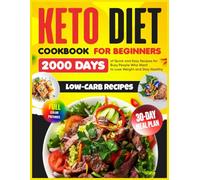 Keto Diet Cookbook for Beginners: 2000 Days of Quick and Easy Low-Carb Recipes with a 30-Day Meal Plan for Busy People Who Want to Lose Weight and Stay Healthy"