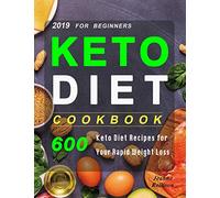 Keto Diet Cookbook For Beginners 2019: 600 Keto Diet Recipes for Your Rapid Weight Loss