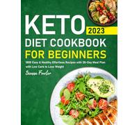 Keto Diet Cookbook for Beginners 2023: 1800 Easy & Healthy Effortless Recipes with 28-Day Meal Plan with Low Carb to Lose Weight