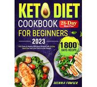 Keto Diet Cookbook for Beginners 2023: 1800 Easy & Healthy Effortless Recipes with 28-Day Meal Plan with Low Carb to Lose Weight
