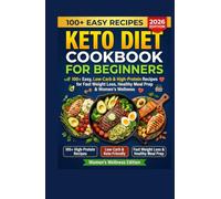 Keto Diet Cookbook for Beginners 2026: 100+ Easy, Low-Carb & High-Protein Recipes for Fast Weight Loss, Healthy Meal Prep & Women’s Wellness (The Balanced Plate Series)