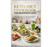 Keto Diet Cookbook for Beginners 2026: 100+ Easy, Low-Carb & High-Protein Recipes for Fast Weight Loss, Healthy Meal Prep & Women’s Wellness (Digital Skills Mastery Series)