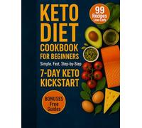 Keto Diet Cookbook for Beginners: 99 Simple & Fast Low-Carb Recipes | 7-Day Keto Kickstart Meal Plan for Energy & Healthy Living