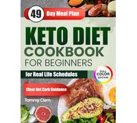 Keto Diet Cookbook for Beginners for Real Life Schedules: Simple Low-Carb Meals Designed for Busy Workdays and Stress-Free Cooking with Clear Net Carb Guidance - 49-Day Meal Plan | Full Color