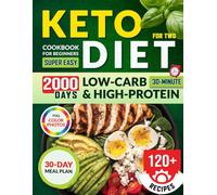 Keto Diet Cookbook for Beginners for Two: 120+ Super Easy 30-Minute Low-Carb & High-Protein Recipes with a 30-Day Meal Plan - Cook Smarter, Lose Weight, and Stay in Ketosis Together