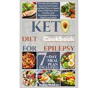 Keto Diet Cookbook For Epilepsy: Clinically Informed High-Fat, Low-Carb Recipes and Meal Plans to Support Seizure Reduction, Brain Function, and ... Children and Adults (Delicious Epilepsy Diet)
