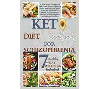 Keto Diet Cookbook For Schizophrenia: A Nutritional Guide with Low Carb Recipes, Healthy Fats, and Practical Meal Solutions that Stabilize Mood, ... (KETOGENIC NUTRITION FOR NEUROLOGICAL HEALTH)