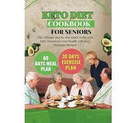 Keto diet cookbook for seniors: The Ultimate step by step Guide to the Keto Diet: Transform Your Health with Easy, Delicious Recipes