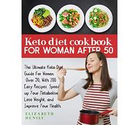 KETO DIET COOKBOOK FOR WOMEN AFTER 50: The Ultimate Keto Diet Guide for Women Over 50, With 200 Easy Recipes. Speed up Your Metabolism, Lose Weight, and Improve Your Health