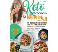keto Diet CookBook for Women After 50: The Ultimate Ketogenic Guide with 200 Amazing Recipes to Better Face the Menopause by Losing Weight, Boost Your ... After 50 / Keto Diet for Women After 50)