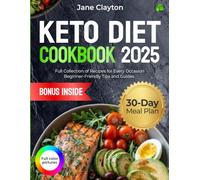 Keto Diet Cookbook: Full Collection of Recipes for Every Occasion | Beginner-Friendly Tips and Guides | 30-Day Meal Plan | Gorgeous Full-Color Photos