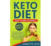 Keto Diet. Don’t Harm Yourself: How To Avoid TOP 5 Mistakes on Ketogenic Diet, Keto Guide For Beginners, Meal Plan For Weight Loss, Cookbook and Recipes, Body Healing Plan, Improving Metabolism