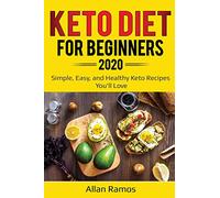 Keto Diet for Beginners 2020: Simple, Easy, and Healthy Keto Recipes You'll Love: 1 (Ketogenics)
