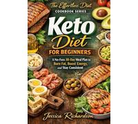 Keto Diet For Beginners: A No-Fuss 30-Day Meal Plan to Burn Fat, Boost Energy, and Stay Consistent (The Effortless Diet Cookbook Series)