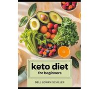 Keto Diet for Beginners: A Simple Step-by-Step Guide to Low-Carb Eating, Fat Burning, and Lasting Energy