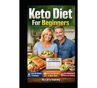 Keto Diet For Beginners: Ketogenic Diet Guide to Understanding Ketosis, Following Simple Meal Plans, Cooking Easy Keto Recipes, and Staying on Track