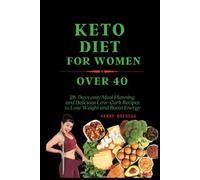 KETO DIET FOR WOMEN OVER 40: 28-Days easy Meal Planning and Delicious Low-Carb Recipes to Lose Weight and Boost Energy (Delicious and Easy Meal)
