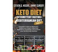 Keto Diet + Intermittent Fasting + Mediterranean Diet: 3 Books in 1: Complete Guide for Beginners - Unlock your Body's Superfuel, Experience Autophagy and Activate your Fat Burning Machine