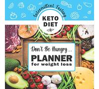 Keto Diet & Intermittent Fasting Planner for Weight Loss, Don't be Hungry: My Daily Food and Exercise Tracker Healthy Journal Ketogenic Lifestyle