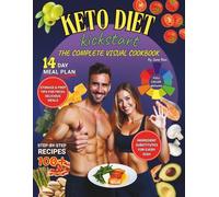 Keto Diet Kickstart: The Complete Visual Cookbook, Beginner-Friendly Recipes with Photos, 14-Day Plan & Problem-Solving Tools for Sustainable Weight Loss