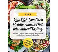 KETO DIET | LOW CARB | MEDITERRANEAN DIET | INTERMITTENT FASTING: The 4 in 1 Weight Loss Cookbook with Healthy and Delicious Recipes for Every Day incl. Meal Planner and 30 Days Diet Plan