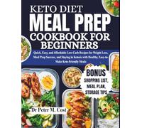Keto Diet Meal Prep Cookbook For Beginners: Quick, Easy, and Affordable Low-Carb Recipes for Weight Loss, Meal Prep Success, and Staying in Ketosis with Healthy, Easy-to-Make Keto-Friendly Meals
