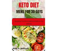 Keto Diet Menu for 30 Days: Navigating The Path to Health and Vitality for Your Wellness.