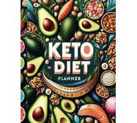Keto Diet Planner: Your Essential Guide to Transforming Your Health with the Ketogenic Lifestyle