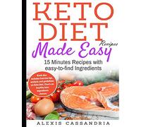 Keto-Diet Recipes Made Easy: 15 Minutes Recipes with easy-to-find Ingredients