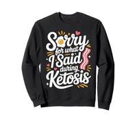 Keto Diet Sorry For What I Said During Ketosis Sweatshirt