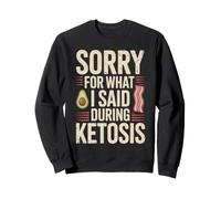 Keto Diet Sorry For What I Said During Ketosis Sweatshirt