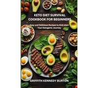 Keto Diet Survival Cookbook for Beginners: Easy and Delicious Recipes to Kick-start Your Ketogenic Journey