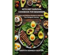 Keto Diet Survival Cookbook for Beginners: Easy and Delicious Recipes to Kick-start Your Ketogenic Journey