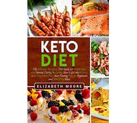 Keto Diet: The Ultimate Ketogenic Diet Guide for Weight Loss and Mental Clarity, Including How to Get into Ketosis, a 21-Day Meal Plan, Keto Fasting Tips for Beginners and Meal Prep Ideas