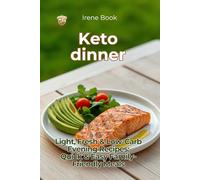 Keto Dinner: Light, Fresh & Low-Carb Evening Recipes:Quick & Easy Family-Friendly Meals (Light, Fresh & Low-Carb Keto Recipes)