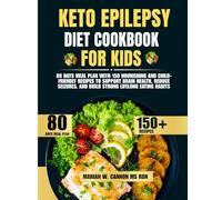 keto Epilepsy Diet Cookbook For Kids: 80 Days Meal Plan with 150 Nourishing and Child-Friendly Recipes to Support Brain Health, Reduce Seizures, and ... Series by Marian W. Cannon, MS, RDN)